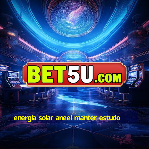 energia solar aneel manter estudo