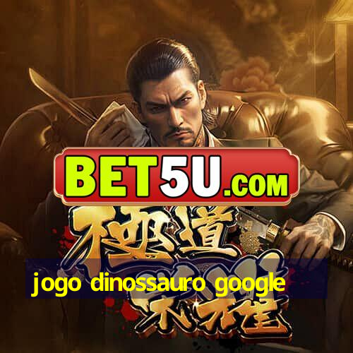 jogo dinossauro google