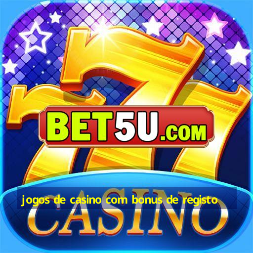 jogos de casino com bonus de registo