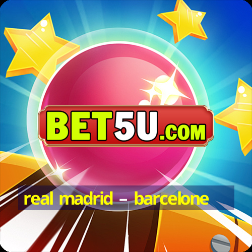 real madrid – barcelone